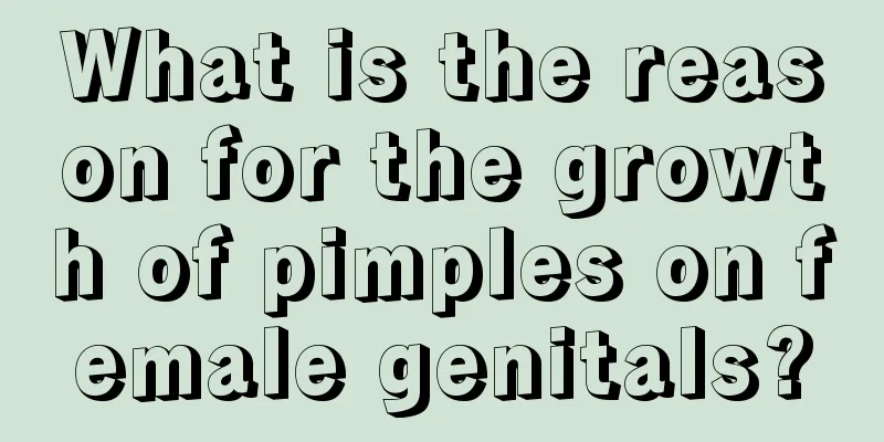 What is the reason for the growth of pimples on female genitals?