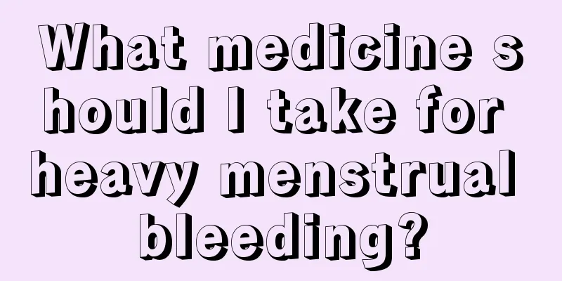 What medicine should I take for heavy menstrual bleeding?