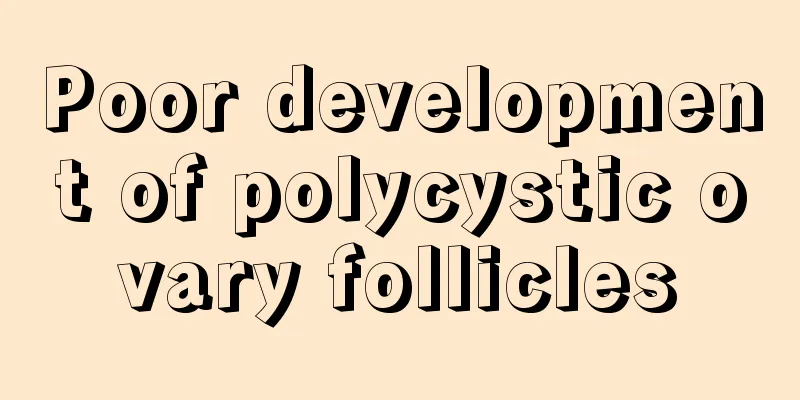 Poor development of polycystic ovary follicles