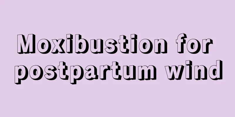 Moxibustion for postpartum wind