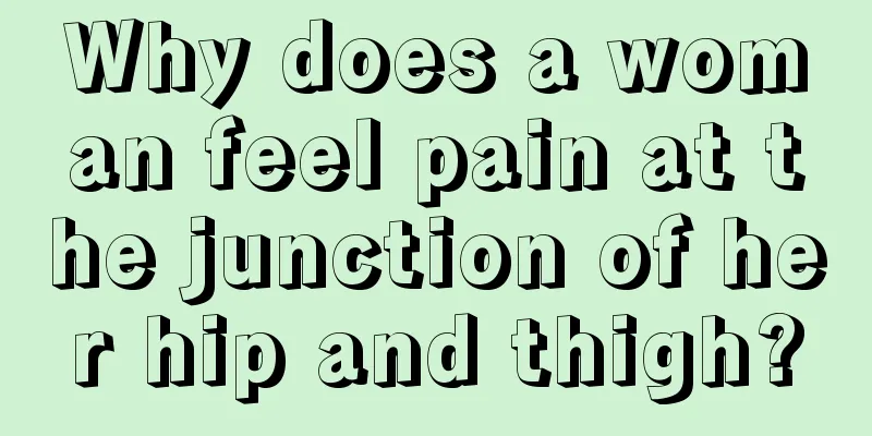 Why does a woman feel pain at the junction of her hip and thigh?