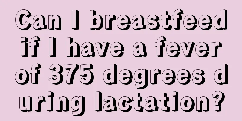 Can I breastfeed if I have a fever of 375 degrees during lactation?