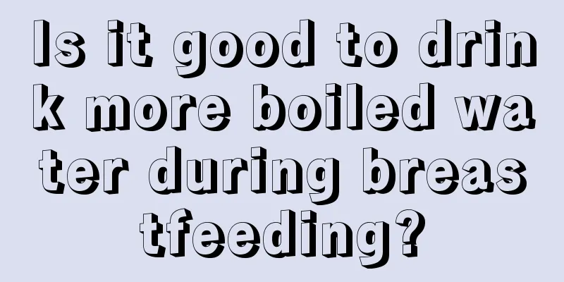 Is it good to drink more boiled water during breastfeeding?