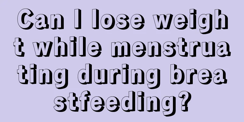 Can I lose weight while menstruating during breastfeeding?