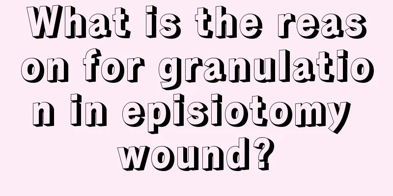 What is the reason for granulation in episiotomy wound?