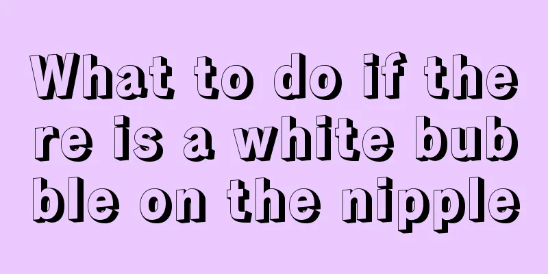 What to do if there is a white bubble on the nipple