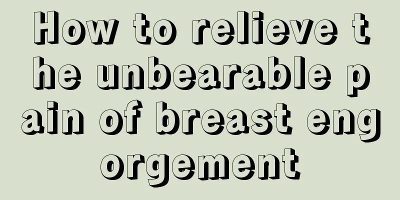 How to relieve the unbearable pain of breast engorgement