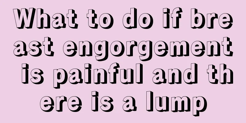 What to do if breast engorgement is painful and there is a lump