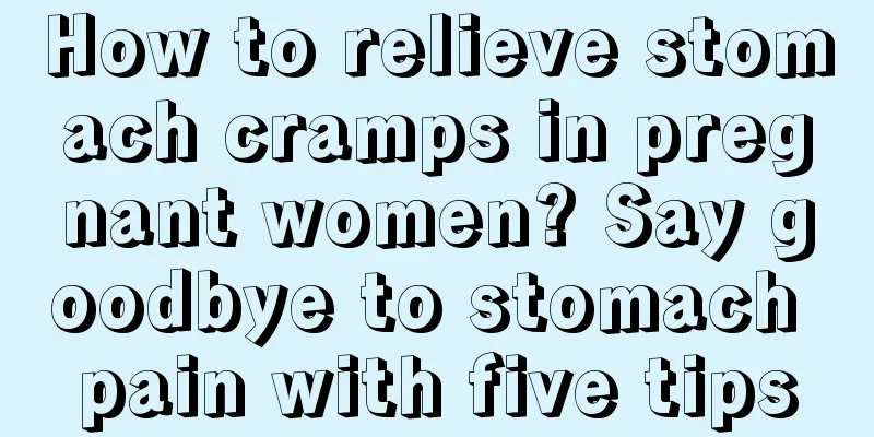 How to relieve stomach cramps in pregnant women? Say goodbye to stomach pain with five tips