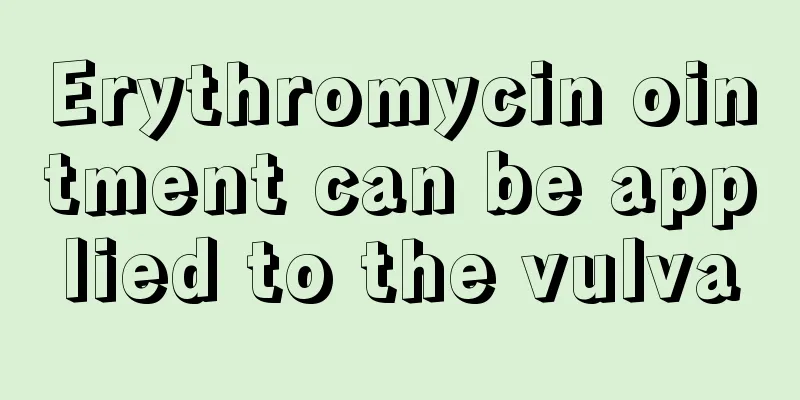 Erythromycin ointment can be applied to the vulva