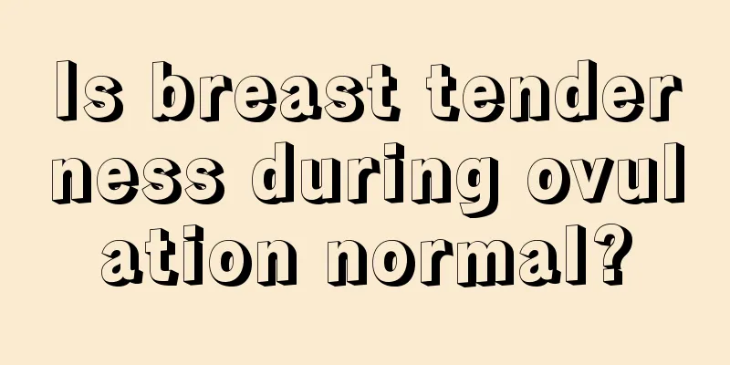 Is breast tenderness during ovulation normal?