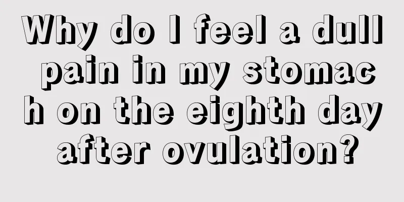 Why do I feel a dull pain in my stomach on the eighth day after ovulation?