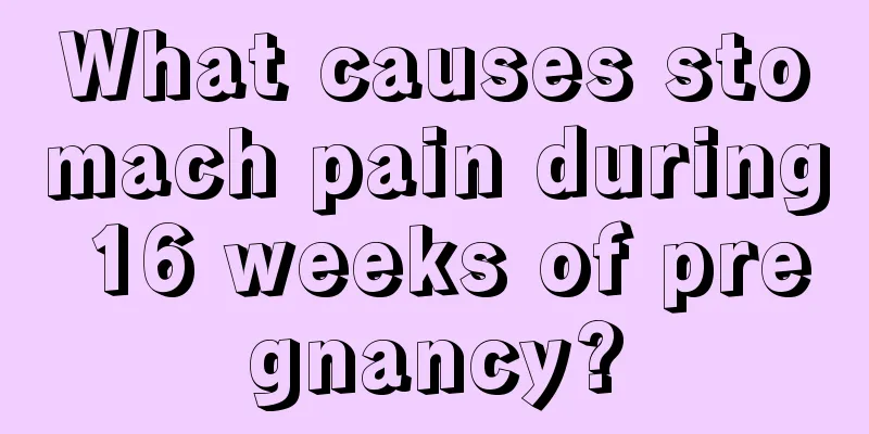 What causes stomach pain during 16 weeks of pregnancy?