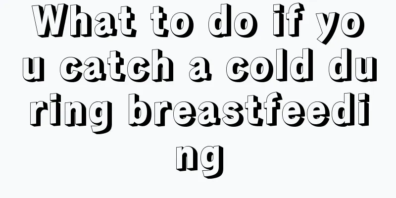 What to do if you catch a cold during breastfeeding