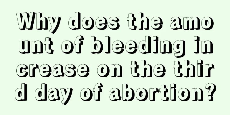 Why does the amount of bleeding increase on the third day of abortion?