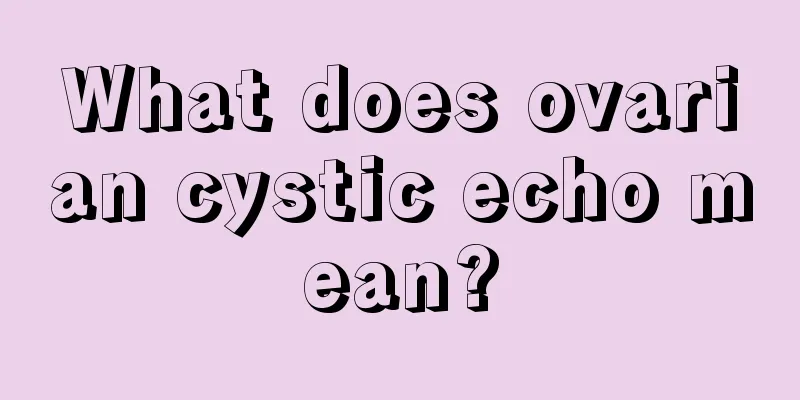 What does ovarian cystic echo mean?