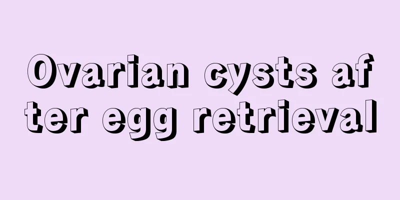 Ovarian cysts after egg retrieval