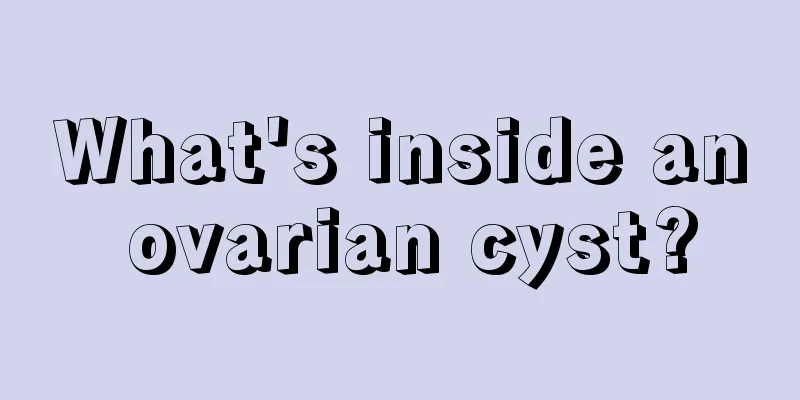 What's inside an ovarian cyst?