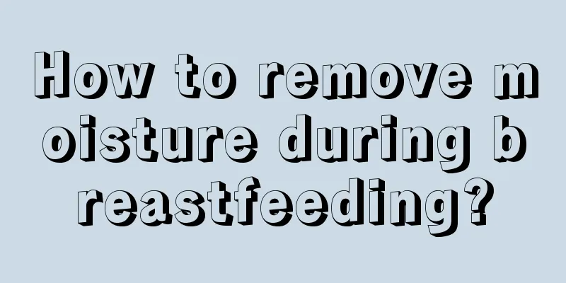 How to remove moisture during breastfeeding?