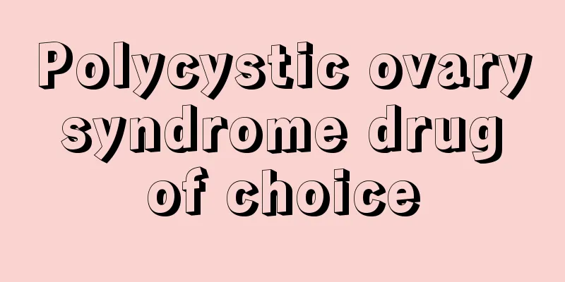 Polycystic ovary syndrome drug of choice