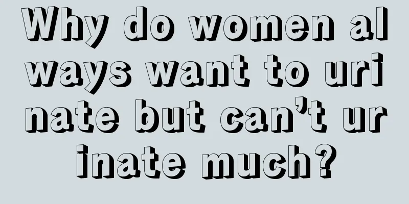 Why do women always want to urinate but can’t urinate much?