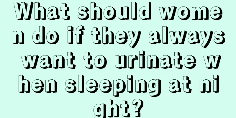 What should women do if they always want to urinate when sleeping at night?