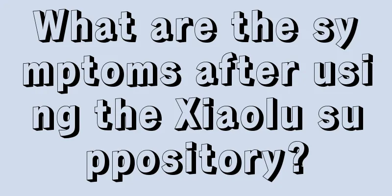 What are the symptoms after using the Xiaolu suppository?