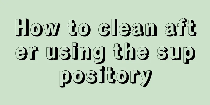 How to clean after using the suppository