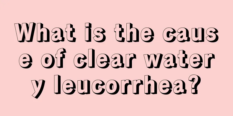 What is the cause of clear watery leucorrhea?