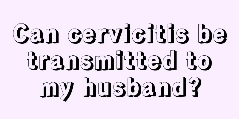 Can cervicitis be transmitted to my husband?