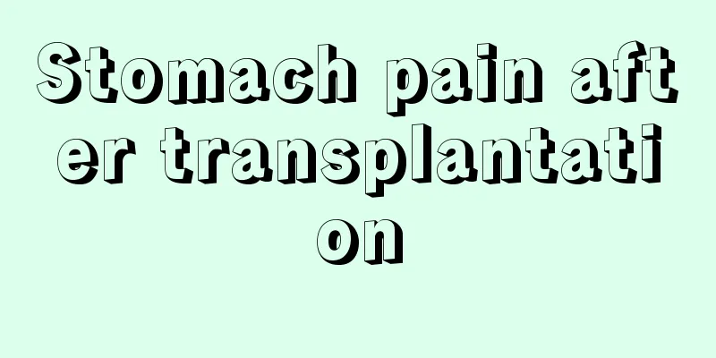 Stomach pain after transplantation