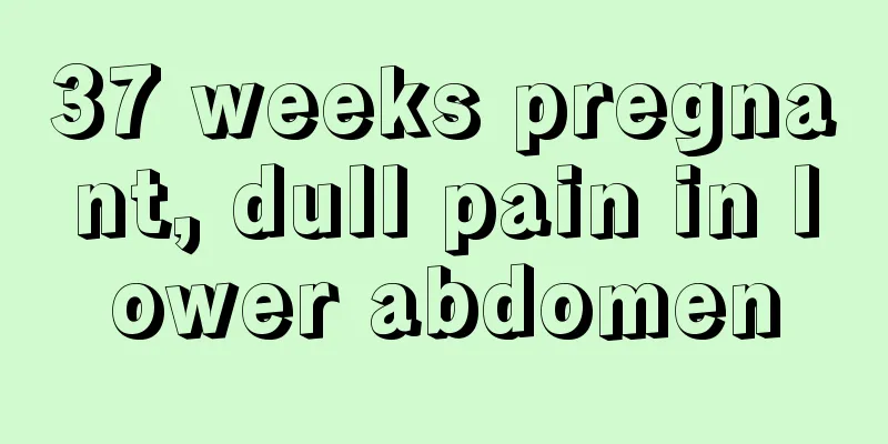 37 weeks pregnant, dull pain in lower abdomen