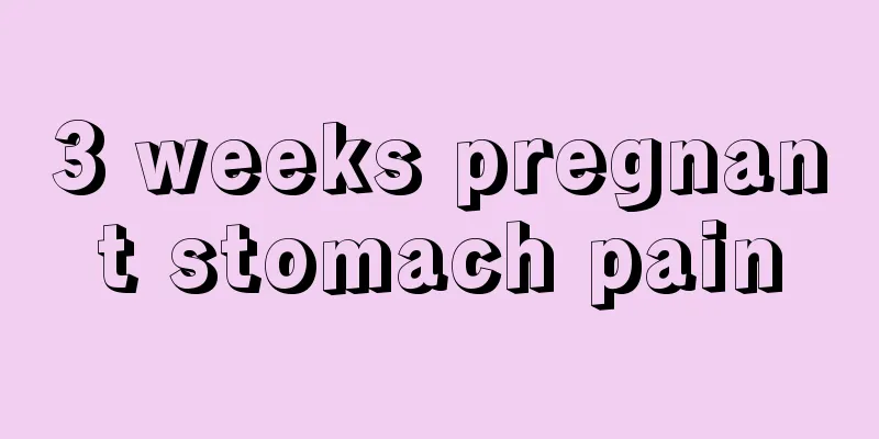 3 weeks pregnant stomach pain