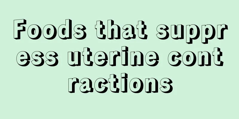 Foods that suppress uterine contractions