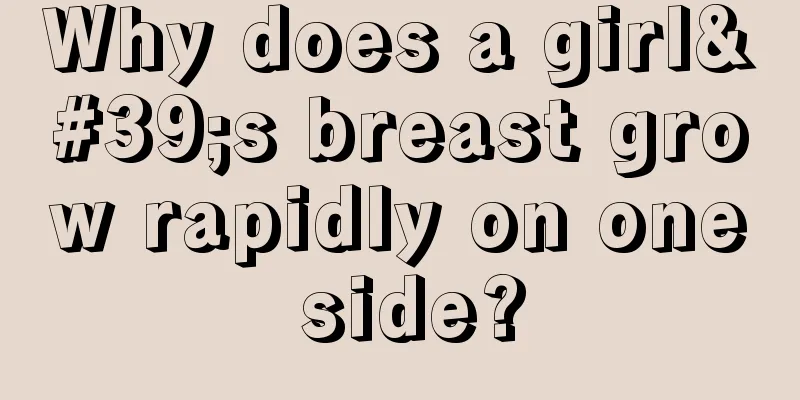 Why does a girl's breast grow rapidly on one side?