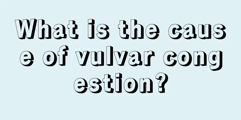 What is the cause of vulvar congestion?