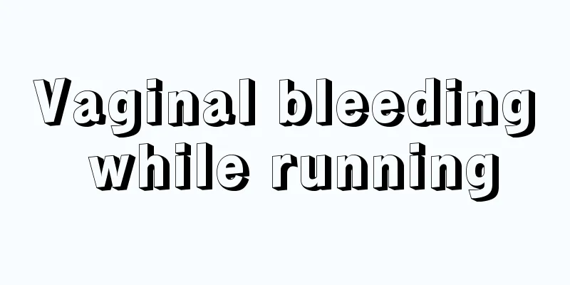 Vaginal bleeding while running