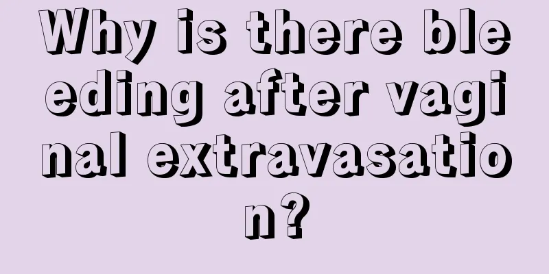 Why is there bleeding after vaginal extravasation?