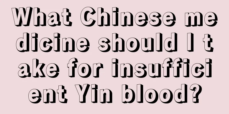 What Chinese medicine should I take for insufficient Yin blood?