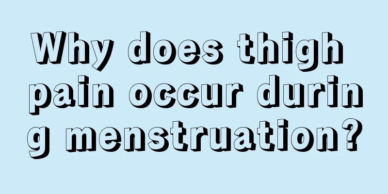 Why does thigh pain occur during menstruation?