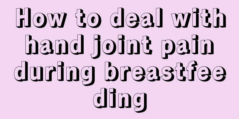 How to deal with hand joint pain during breastfeeding