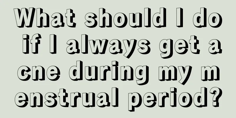 What should I do if I always get acne during my menstrual period?