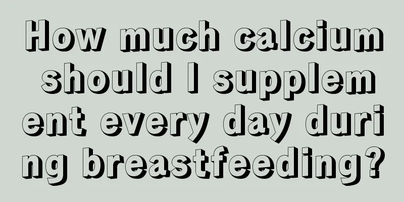 How much calcium should I supplement every day during breastfeeding?