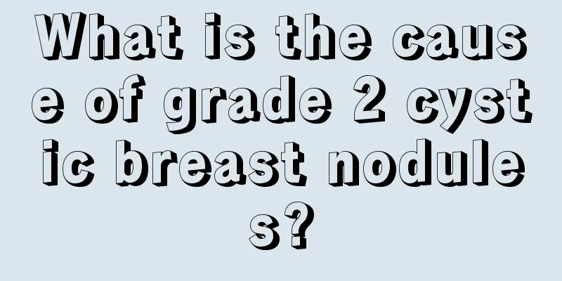 What is the cause of grade 2 cystic breast nodules?