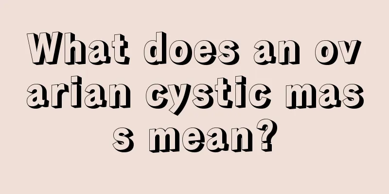 What does an ovarian cystic mass mean?