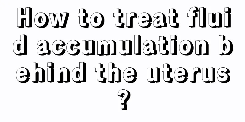 How to treat fluid accumulation behind the uterus?