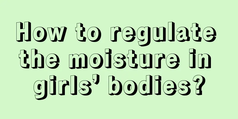 How to regulate the moisture in girls’ bodies?