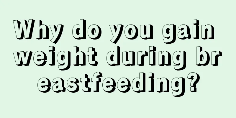 Why do you gain weight during breastfeeding?