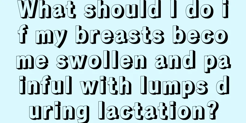 What should I do if my breasts become swollen and painful with lumps during lactation?