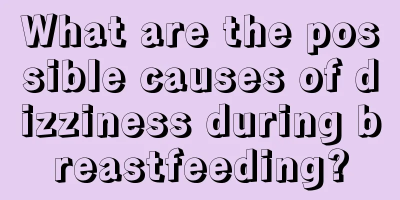 What are the possible causes of dizziness during breastfeeding?